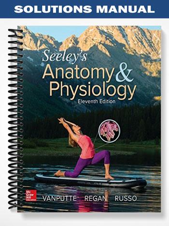 Solutions Manual for Seeleys Anatomy and Physiology 11th Edition by VanPutte