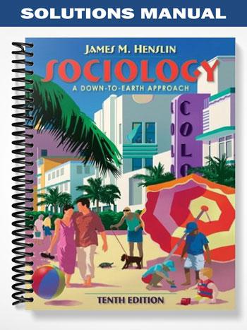 Solutions Manual for Sociology A Down-to-Earth Approach 10th Edition by Henslin