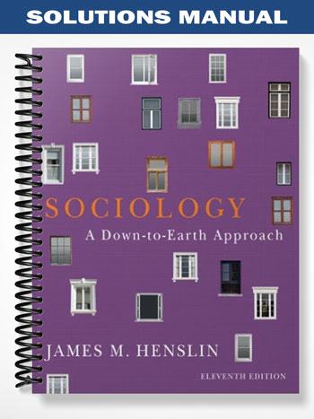 Solutions Manual for Sociology A Down-to-Earth Approach 11th Edition by Henslin