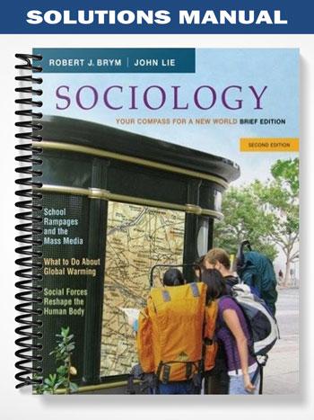 Solutions Manual for Sociology Your Compass for a New World Brief Edition 2nd Edition by Brym
