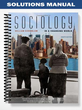 Solutions Manual for Sociology in a Changing World 8th Edition by William Kornblum