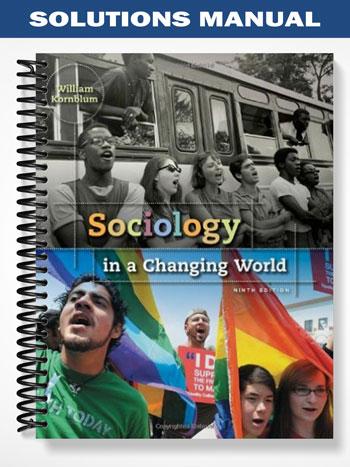 Solutions Manual for Sociology in a Changing World 9th Edition by William Kornblum