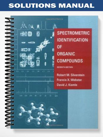 Solutions Manual for Spectrometric Identification of Organic Compounds 7th Edition by Silverstein