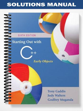 Solutions Manual for Starting Out with C++ Early Objects 6th Edition by Gaddis