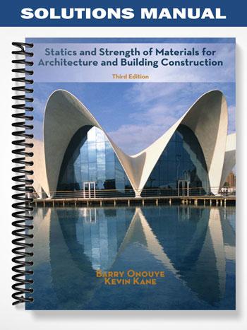 Solutions Manual for Statics and Strength of Materials for Architecture and Building Construction 3rd Edition by Onouye