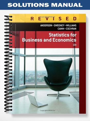 Solutions Manual for Statistics for Business & Economics Revised 12th Edition by Anderson