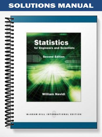 Solutions Manual for Statistics for Engineers and Scientists 2nd Edition by William Navidi