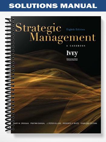Solutions Manual for Strategic Management A Casebook 8th Edition by Crossan