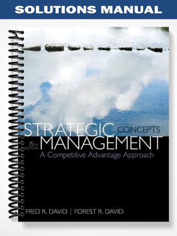 Solutions Manual for Strategic Management A Competitive Advantage Approach Concepts 15th Edition by David