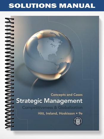Solutions Manual for Strategic Management Competitiveness and Globalization Concepts and Cases 9th Edition by Hitt