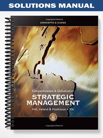 Solutions Manual for Strategic Management Concepts and Cases Competitiveness and Globalization 10th Edition by Hitt