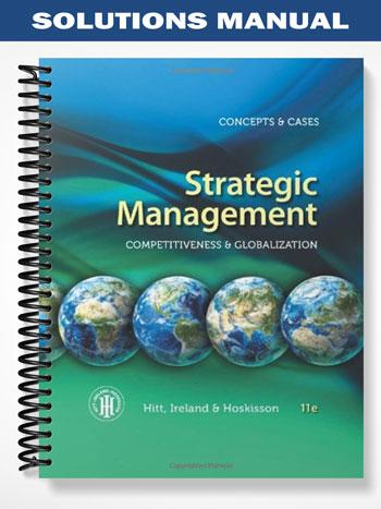 Solutions Manual for Strategic Management Concepts and Cases Competitiveness and Globalization 11th Edition by Hitt
