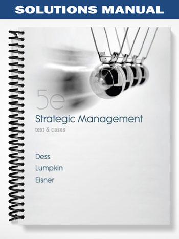 Solutions Manual for Strategic Management Text and Cases 5th Edition by Dess