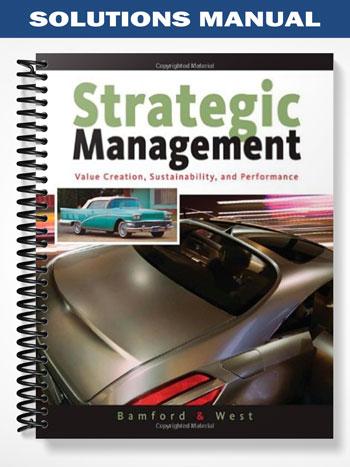 Solutions Manual for Strategic Management Value Creation Sustainability and Performance 1st Edition by Bamford