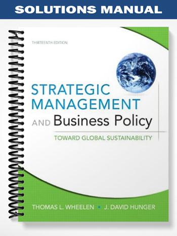 Solutions Manual for Strategic Management and Business Policy Toward Global Sustainability 13th Edition by Wheelen