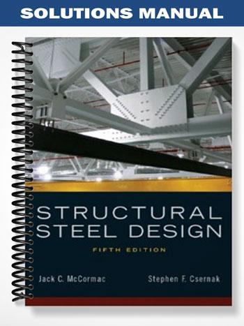 Solutions Manual for Structural Steel Design 5th Edition by McCormac