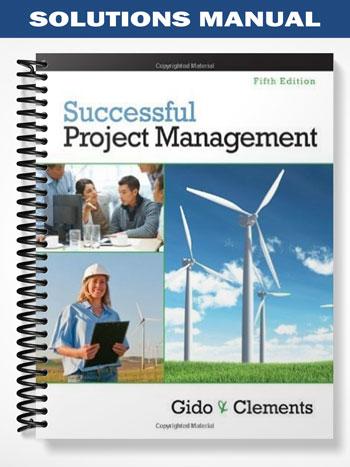 Solutions Manual for Successful Project Management 5th Edition by Gido