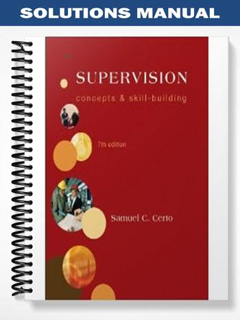 Solutions Manual for Supervision Concepts and Skill-Building 7th Edition by Certo