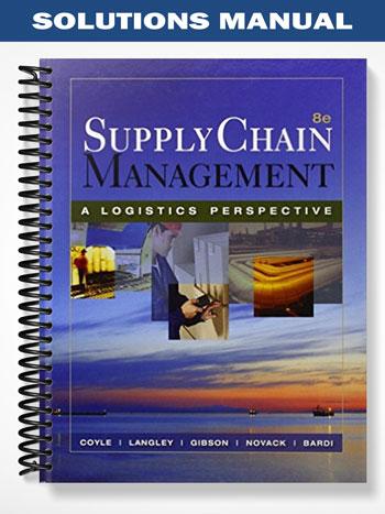 Solutions Manual for Supply Chain Management A Logistics Perspective 8th Edition by Coyle