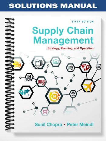 Solutions Manual for Supply Chain Management Strategy Planning and Operation 6th Edition by Chopra