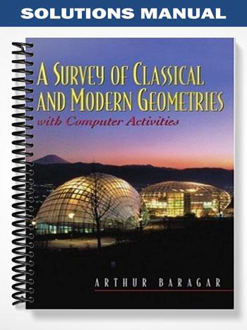 Solutions Manual for Survey of Classical and Modern Geometries With Computer Activities 1st Edition by Baragar