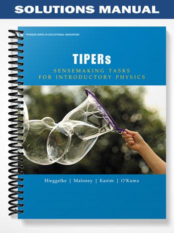 Solutions Manual for TIPERs Sensemaking Tasks for Introductory Physics 1st Edition by Hieggelke