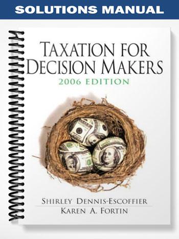 Solutions Manual for Taxation for Decision Makers 2006 3rd Edition by Dennis-Escoffier