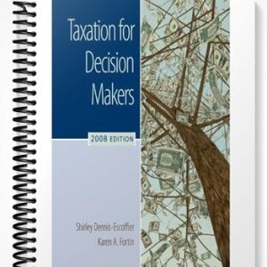 Solutions Manual for Taxation for Decision Makers 2008 Edition 2nd Edition by Dennis-Escoffier
