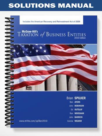 Solutions Manual for Taxation of Business Entities 2010 Edition 1st Edition by Spilker