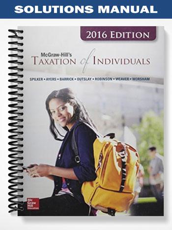Solutions Manual for Taxation of Individuals 2016 Edition 7th Edition by Spilker
