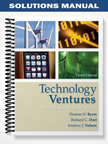 Solutions Manual for Technology Ventures From Idea to Enterprise 3rd Edition by Byers
