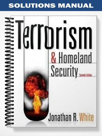 Solutions Manual for Terrorism and Homeland Security 7th Edition by White