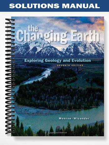 Solutions Manual for The Changing Earth Exploring Geology and Evolution 7th Edition by Monroe