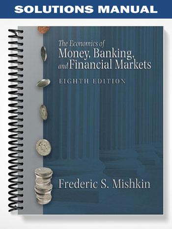 Solutions Manual for The Economics of Money Banking and Financial Markets 8th Edition by Mishkin