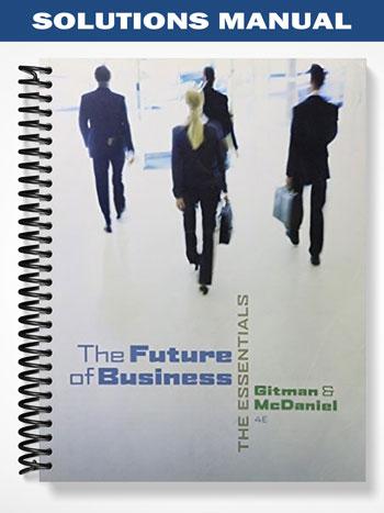 Solutions Manual for The Future of Business The Essentials 4th Edition by Gitman