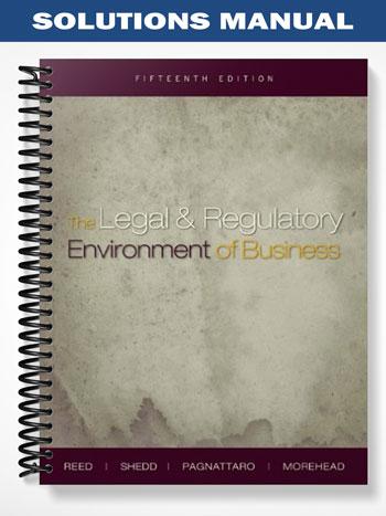 Solutions Manual for The Legal and Regulatory Environment of Business 15th Edition by Reed