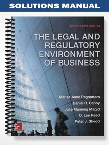 Solutions Manual for The Legal and Regulatory Environment of Business 17th Edition by Pagnattaro