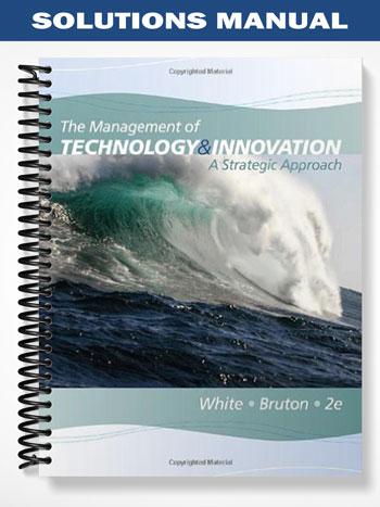 Solutions Manual for The Management of Technology and Innovation A Strategic Approach 2nd Edition by White