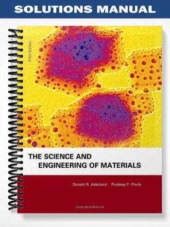 Solutions Manual for The Science & Engineering of Materials 5th Edition by Askeland