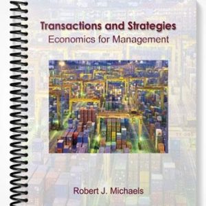 Solutions Manual for Transactions and Strategies Economics for Management 1st Edition by Robert Michaels