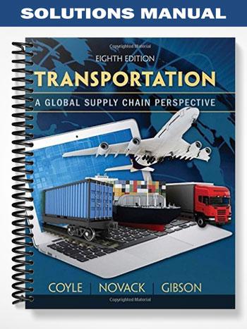 Solutions Manual for Transportation A Global Supply Chain Perspective 8th Edition by Coyle