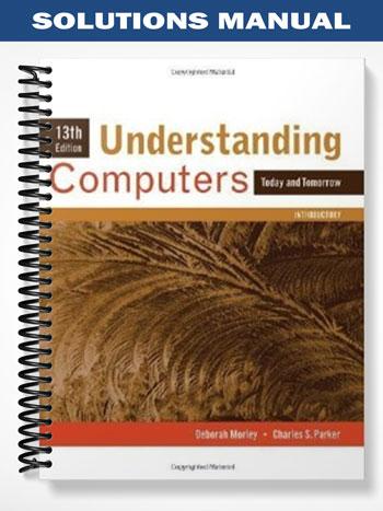 Solutions Manual for Understanding Computers Today and Tomorrow Introductory 13th Edition by Morley