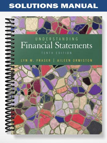 Solutions Manual for Understanding Financial Statements 10th Edition by Ormiston