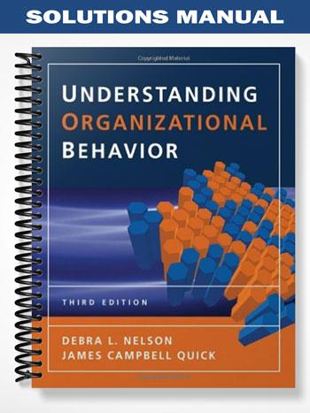Solutions Manual for Understanding Organizational Behavior 3rd Edition by Nelson