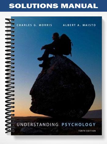 Solutions Manual for Understanding Psychology 10th Edition by Morris
