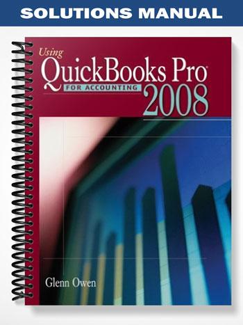 Solutions Manual for Using Quickbooks Pro 2008 for Accounting 7th Edition by Glenn Owen