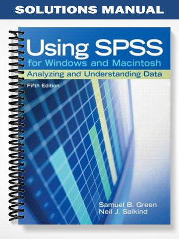 Solutions Manual for Using SPSS for Windows and Macintosh Analyzing and Understanding Data 5th Edition by Green