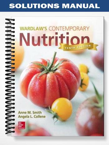Solutions Manual for Wardlaws Contemporary Nutrition 10th Edition by Smith