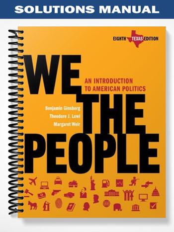 Solutions Manual for We the People An Introduction to American Politics Texas Edition 8th Edition by Ginsberg