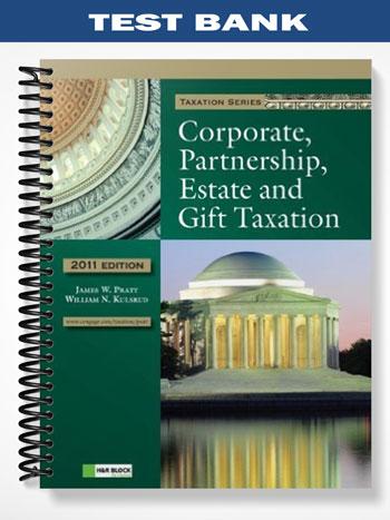 Test Bank for 2011 Corporate Partnership Estate and Gift Taxation 5th Edition by Pratt